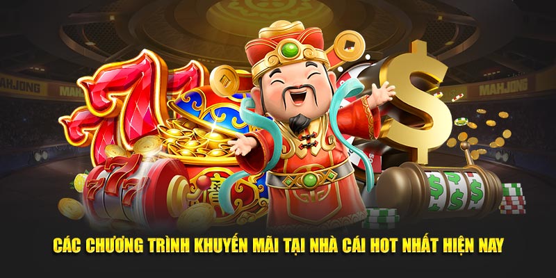 Các chương trình khuyến mãi tại nhà cái hot nhất hiện nay
