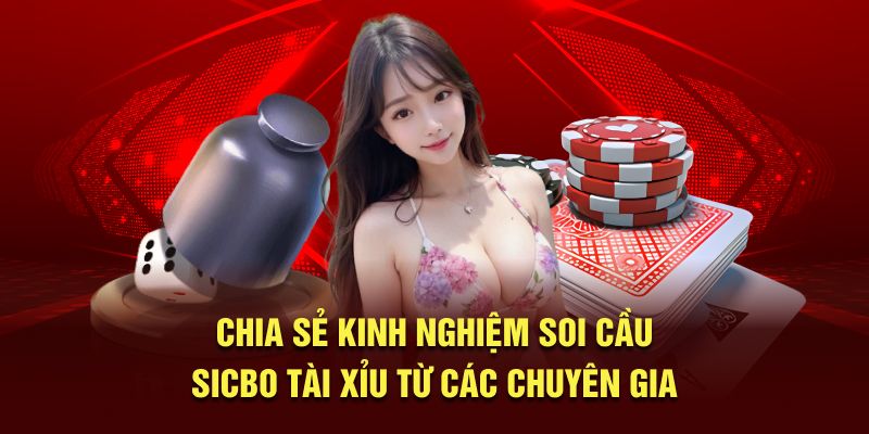 Chia sẻ kinh nghiệm soi cầu Sicbo Tài Xỉu từ các chuyên gia