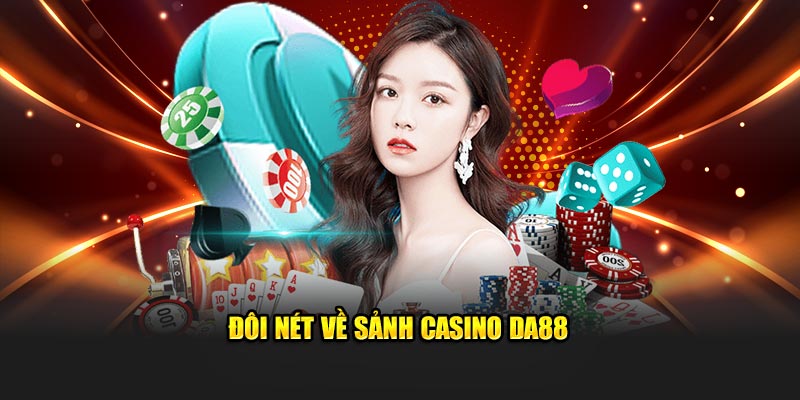 Đôi nét về sảnh casino DA88