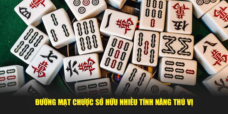 Đường mạt chược sở hữu nhiều tính năng thú vị