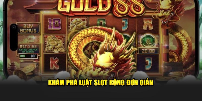 Khám phá luật slot rồng đơn giản