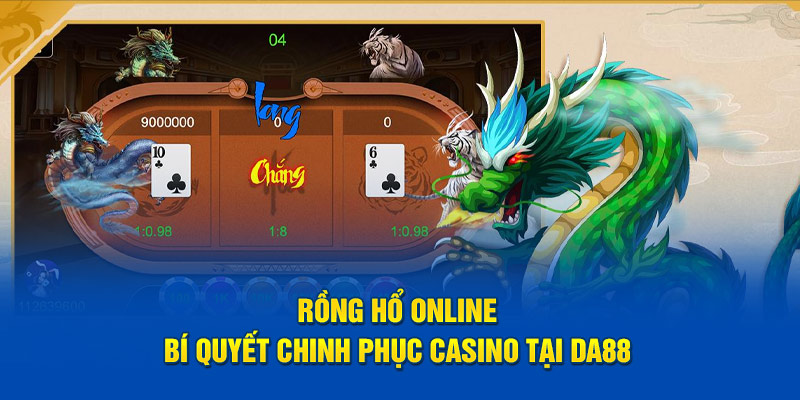 Rồng Hổ Online – Bí Quyết Chinh Phục Casino Tại DA88