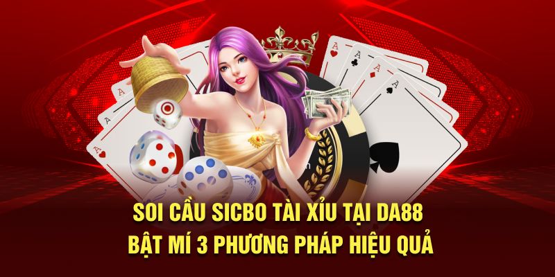 Soi Cầu Sicbo Tài Xỉu Tại DA88 Bật Mí 3 Phương Pháp Hiệu Quả