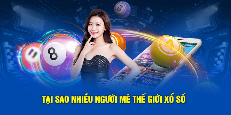 Tại sao nhiều người mê thế giới xổ số