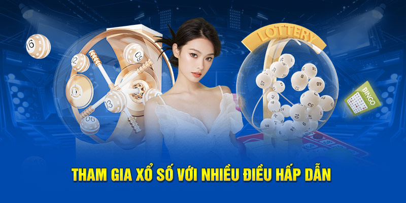 Tham gia xổ số với nhiều điều hấp dẫn