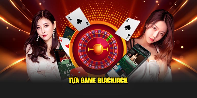 Tựa game Blackjack